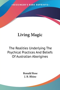 Paperback Living Magic: The Realities Underlying The Psychical Practices And Beliefs Of Australian Aborigines Book