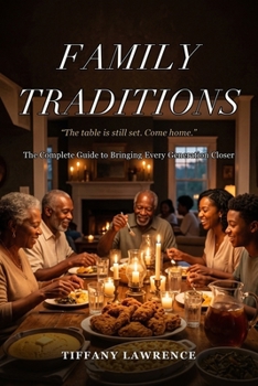 Family Traditions: The Complete Guide to Bringing Every Generation Closer, Whether You Live Next Door or Across the Country
