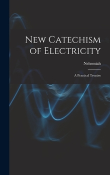Hardcover New Catechism of Electricity; a Practical Treatise Book