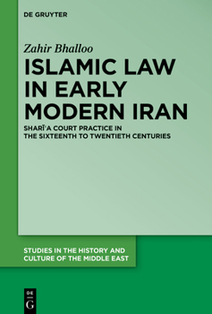 Hardcover Islamic Law in Early Modern Iran: Shar&#299;&#703;a Court Practice in the Sixteenth to Twentieth Centuries Book