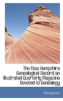 Paperback The New Hampshire Genealogical Record an Illustrated Quarterly Magazine Devoted to Genealogy Book