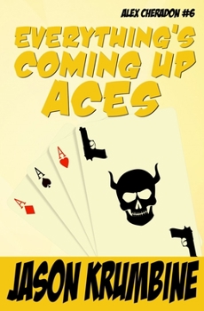 Everything's Coming Up Aces - Book #6 of the Alex Cheradon