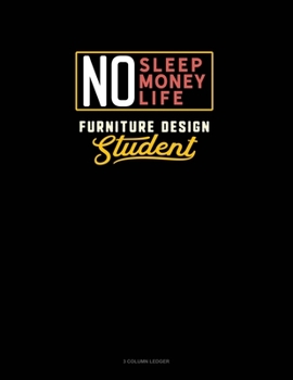 Paperback No Sleep. No Money. No Life. Furniture Design Student: 3 Column Ledger Book