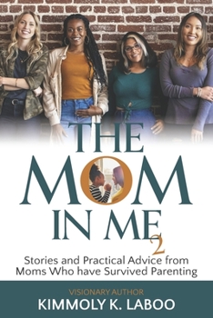 Paperback The Mom in Me Vol. 2: Stories and Practical Advice from Moms Who have Survived Parenting Book