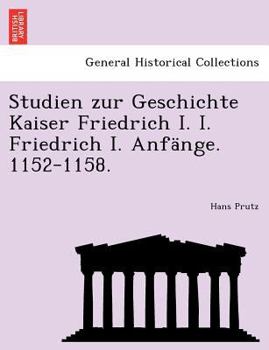 Paperback Studien Zur Geschichte Kaiser Friedrich I. I. Friedrich I. Anfänge. 1152-1158. [German] Book