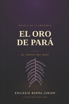 Paperback El Oro de Pará: El fruto del Açaí (Spanish Edition) [Spanish] Book