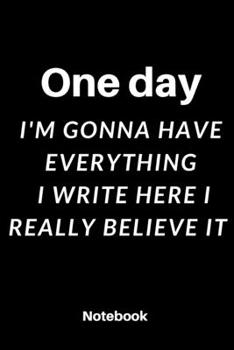 Paperback One day I'm gonna have Everything I write here I really believe it: Notebook dairy gratitude: Cute Gift 120 Rulled college pages Size 6 ?9 inch Book