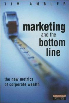 Hardcover Marketing and the Bottom Line: The New Metrics of Corporate Wealth Book