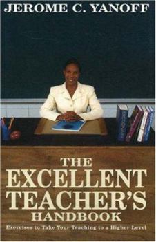 Paperback The Excellent Teacher's Handbook: Exercises to Take Your Teaching to a Higher Level Book