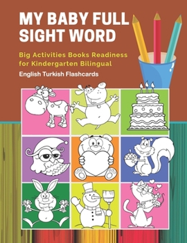 My Baby Full Sight Word Big Activities Books Readiness for Kindergarten Bilingual English Turkish Flashcards: Learn reading tracing workbook and fun ... with large educational coloring cartoon book.
