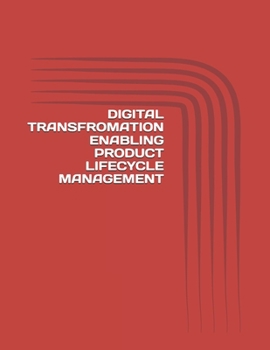 Paperback Digital Transfromation Enabling Product Lifecycle Management: AI-Driven Horizons: Accelerating Product Innovation through Digital Intelligence Book