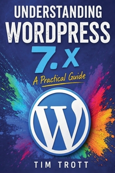 Understanding WordPress 7.x : A Practical Guide