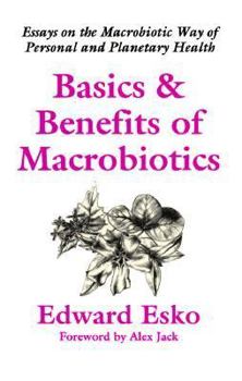 Paperback Basics & Benefits of Macrobiotics: Essays on the Macrobiotic Way of Personal and Planetary Health Book