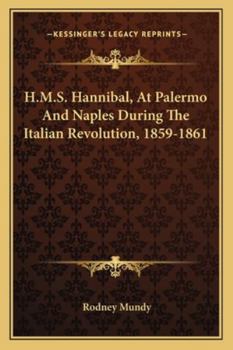 Paperback H.M.S. Hannibal, At Palermo And Naples During The Italian Revolution, 1859-1861 Book