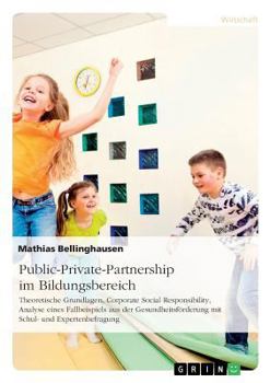 Paperback Public-Private-Partnership im Bildungsbereich: Theoretische Grundlagen, Corporate Social Responsibility, Analyse eines Fallbeispiels aus der Gesundhei [German] Book