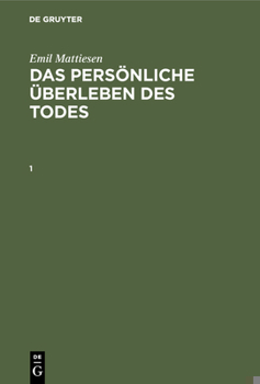 Hardcover Emil Mattiesen: Das Persönliche Überleben Des Todes. Band 1 [German] Book