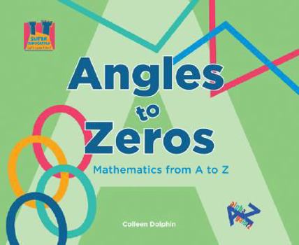 Angles to Zeros: Mathematics from A to Z - Book  of the Let's Look A to Z