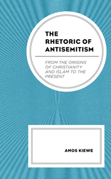 Hardcover The Rhetoric of Antisemitism: From the Origins of Christianity and Islam to the Present Book