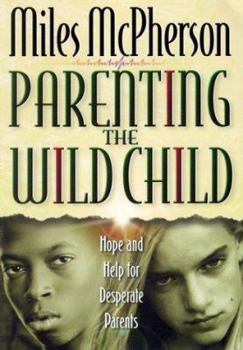 Paperback Parenting the Wild Child: Hope and Help for Desperate Parents Book