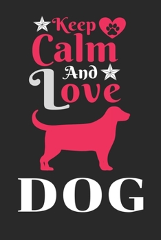 Paperback Keep Calm And Love Dog: Best Gift for Dog Lovers, 6x9 inch 100 Pages Christmas & Birthday Gift / Journal / Notebook / Diary Book