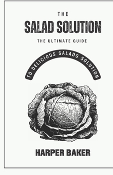 Paperback The Salad Solution: The Ultimate Guide to Delicious Salads Solution Book