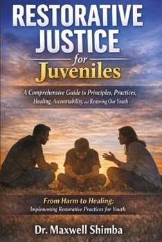 Paperback Restorative Justice for Juveniles: A Comprehensive Guide to Principles, Practices, Healing, Accountability, and Restoring Our Youth Book