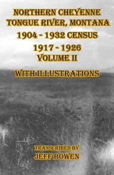 Paperback Northern Cheyenne Tongue River, Montana 1904 - 1932 Census 1917-1926 Volume II With Illustrations Book