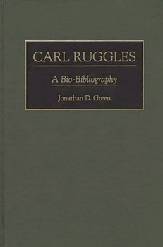 Hardcover Carl Ruggles: A Bio-Bibliography Book