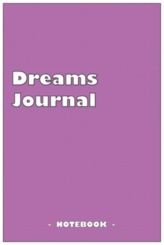 Dreams Journal - To draw and note down your dreams memories, emotions and interpretations: 6"x9" notebook with 110 blank lined pages