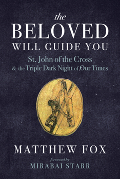 Beloved Will Guide You : John of the Cross and the Triple Dark Night of Our Times