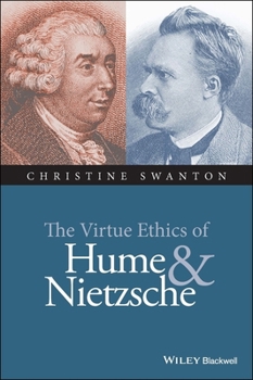 The Virtue Ethics of Hume and Nietzsche (New Directions in Ethics)