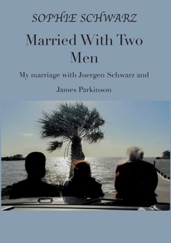 Paperback Married With Two Men: My marriage with Juergen Schwarz and James Parkinson Book