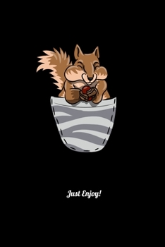 Just Enjoy!: Prayer Journal & Guide To Prayer, Praise And Showing Gratitude To God And Christ For Squirrel Lovers And Chipmunk Fans (6 x 9; 120 Pages)
