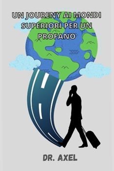 Paperback Un Joureny AI Mondi Superiori Per Un Profano [Italian] Book
