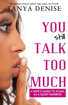 Paperback You STILL Talk Too Much: A Wife's Guide to Stand as a Silent Warrior Book