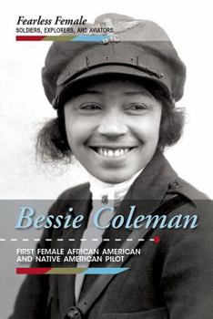 Bessie Coleman: First Female African American and Native American Pilot - Book  of the Fearless Female Soldiers, Explorers, and Aviators