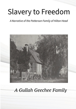 Slavery to Freedom: The Narrative of the Patterson Family of Hilton Head A Gullah Geechee Family