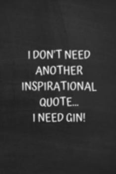 Paperback I Don't Need Another Inspirational Quote... I Need Gin!: Funny Coworker or Friend Job Present: Softcover Notebook Journal Book