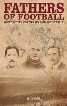 Paperback Fathers of Football: Great Britons Who Took Football to the World Book