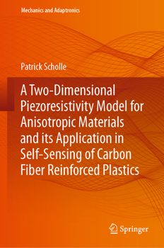 Hardcover A Two-Dimensional Piezoresistivity Model for Anisotropic Materials and Its Application in Self-Sensing of Carbon Fiber Reinforced Plastics Book