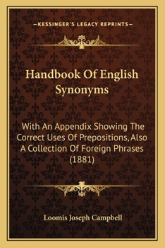 Paperback Handbook Of English Synonyms: With An Appendix Showing The Correct Uses Of Prepositions, Also A Collection Of Foreign Phrases (1881) Book