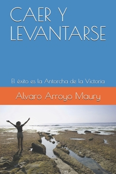 Paperback Caer Y Levantarse: El éxito es la Antorcha de la Victoria [Spanish] Book