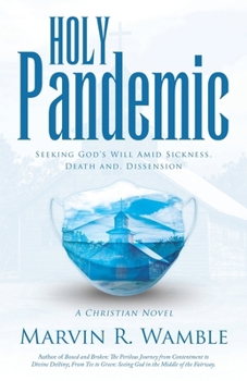 Holy Pandemic: Seeking God's Will Amid Sickness, Death and, Dissension B0CN78VPM6 Book Cover