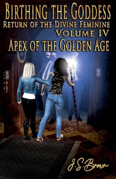 Paperback Birthing the Goddess, Return of the Divine Feminine, Volume IV "Apex of the Golden Age" Book