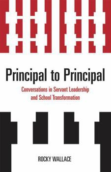 Paperback Principal to Principal: Conversations in Servant Leadership and School Transformation Book