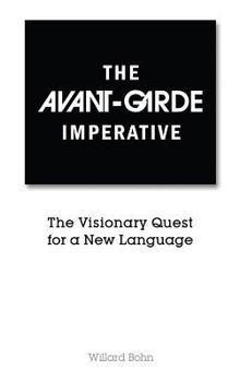 Hardcover The Avant-Garde Imperative: The Visionary Quest for a New Language Book