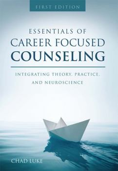 Paperback Essentials of Career Focused Counseling: Integrating Theory, Practice, and Neuroscience Book