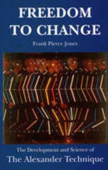 Paperback Freedom to Change : The Development and Science of the Alexander Technique Book