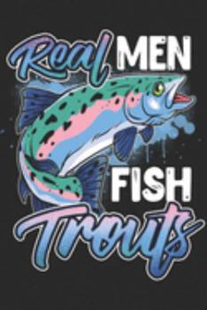 Paperback Real Men Fish Trouts: 120 Page Fishing log For The Fisherman Book