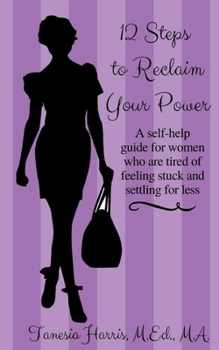 Paperback 12 Steps to Reclaim your Power: A self-help guide for women who are tired of feeling stuck and settling for less Book